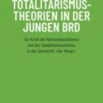 Totalitarismustheorien in der jungen BRD: Zur Kritik des Nationalsozialismus und des Sowjetkommunismus in der Zeitschrift »Der Monat«
