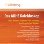 Das ADHS Kaleidoskop: State of the Art und bisher nicht beachtete Aspekte von hoher Relevanz