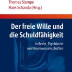 Der freie Wille und die Schuldfähigkeit: in Recht, Psychiatrie und Neurowissenschaften
