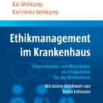 Ethikmanagement im Krankenhaus: Unternehmens- und Wertekultur als Erfolgsfaktor für das Krankenhaus Mit einem Geleitwort von Heinz Lohmann