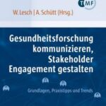 Gesundheitsforschung kommunizieren, Stakeholder Engagement gestalten: Grundlagen, Praxistipps und Trends
