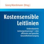 Kostensensible Leitlinien: Evidenzbasierte Leistungssteuerung für eine effiziente und gerechte Gesundheitsversorgung