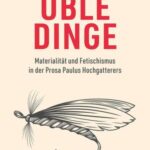 Üble Dinge: Materialität und Fetischismus in der Prosa Paulus Hochgatterers