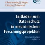 Leitfaden zum Datenschutz in medizinischen Forschungsprojekten: Generische Lösungen der TMF 2.0