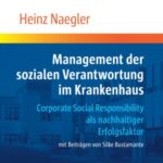 Management der sozialen Verantwortung im Krankenhaus: Corporate Social Responsibility als nachhaltiger Erfolgsfaktor. Mit Beiträgen von Silke Bustamante