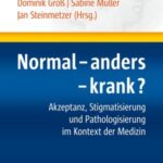Normal - anders - krank?: Akzeptanz, Stigmatisierung und Pathologisierung im Kontext der Medizin