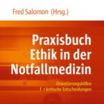 Praxisbuch Ethik in der Notfallmedizin: Orientierungshilfen für kritische Entscheidungen
