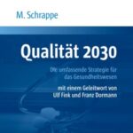 Qualität 2030: Die umfassende Strategie für das Gesundheitswesen. Mit einem Geleitwort von Ulf Fink und Franz Dormann