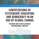 Contestations of Citizenship, Education, and Democracy in an Era of Global Change: Children and Youth in Diverse International Contexts