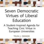 Seven Democratic Virtues of Liberal Education: A Student-Inspired Agenda for Teaching Civic Virtue in European Universities