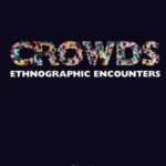 Crowds: Ethnographic Encounters