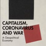 Capitalism, Coronavirus and War: A Geopolitical Economy