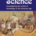 Strange Science: Investigating the Limits of Knowledge in the Victorian Age
