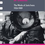 The Conscience of Cinema: The Films of Joris Ivens: 1926–1989