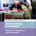 Chinese Heritage in the Making: Experiences, Negotiations and Contestations