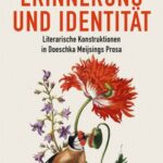 Erinnerung und Identität: Literarische Konstruktionen in Doeschka Meijsings Prosa