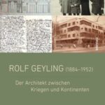 Rolf Geyling (1884-1952): Der Architekt zwischen Kriegen und Kontinenten