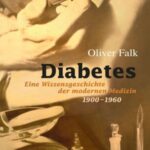Diabetes: Eine Wissensgeschichte der modernen Medizin 1900-1960