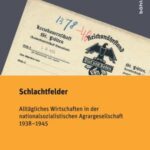 Schlachtfelder: Alltägliches Wirtschaften in der nationalsozialistischen Agrargesellschaft 1938–1945
