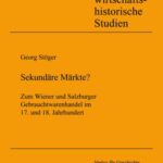 Sekundäre Märkte?: Zum Wiener und Salzburger Gebrauchtwarenhandel im 17. und 18. Jahrhundert