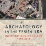 Archaeology in the PPG16 Era: Investigations in England 1990–2010