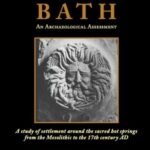 Bath: An Archaeological Assessment: A study of settlement around the sacred hot springs from the Mesolithic to the 17th century AD