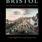 Bristol: An Archaeological Assessment: A Worshipful Town and Famous City