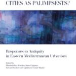 Cities as Palimpsests?: Responses to Antiquity in Eastern Mediterranean Urbanism