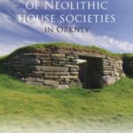 The Development of Neolithic House Societies in Orkney