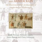 Farmers, Monks and Aristocrats: The environmental archaeology of Anglo-Saxon Flixborough