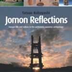 Jomon Reflections: Forager Life and Culture in the Prehistoric Japanese Archipelago