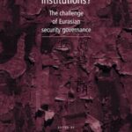 Limiting institutions?: The Challenge of Eurasian Security Governance