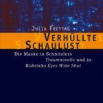 Verhüllte Schaulust: Die Maske in Schnitzlers »Traumnovelle« und in Kubricks »Eyes Wide Shut«