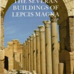 The Severan Buildings of Lepcis Magna: An architectural survey