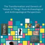 Values and Revaluations: The Transformation and Genesis of 'Values in Things' from Archaeological and Anthropological Perspectives