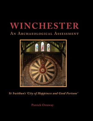Winchester: An Archaeological Assessment: Swithun's 'City of Happiness and Good Fortune'