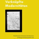 Verknüpfte Modernitäten: Brasilianisch-deutsche Interferenzen in Bezug auf Kulturpolitik und Menschenbild in der Nachkriegszeit