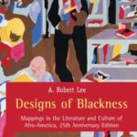 Designs of Blackness: Mappings in the Literature and Culture of Afro-America, 25th Anniversary Edition