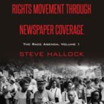 A History of the American Civil Rights Movement Through Newspaper Coverage: The Race Agenda, Volume 1