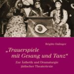 Trauerspiele mit Gesang und Tanz: Zur Ästhetik und Dramaturgie jüdischer Theatertexte