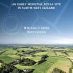 Garranes: An Early Medieval Royal Site in South-West Ireland