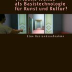 Virtuelle Welten als Basistechnologie für Kunst und Kultur?: Eine Bestandsaufnahme