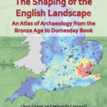 The Shaping of the English Landscape: An atlas of archaeology from the Bronze Age to Domesday Book