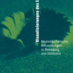 Visualisierungen des Ereignisses: Medienästhetische Betrachtungen zu Bewegung und Stillstand