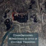 (Trans)missions: Monasteries as Sites of Cultural Transfers