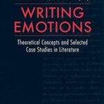 Writing Emotions: Theoretical Concepts and Selected Case Studies in Literature