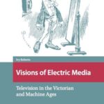 Visions of Electric Media: Television in the Victorian and Machine Ages