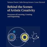Behind the Scenes of Artistic Creativity: Processes of Learning Creating and Organising