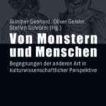 Von Monstern und Menschen: Begegnungen der anderen Art in kulturwissenschaftlicher Perspektive