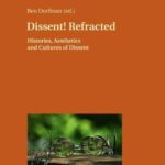 Dissent! Refracted: Histories, Aesthetics and Cultures of Dissent